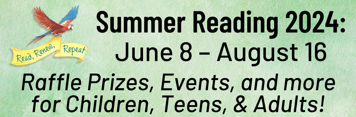 A green watercolor slide with the text "Summer Reading 2024: June 8-August 16. Raffle Prizes, Events, and more for Children, Teens, & Adults!" with a picture of a macaw parrot carrying a yellow banner with the Summer Reading theme of "Read, Renew, Repeat"