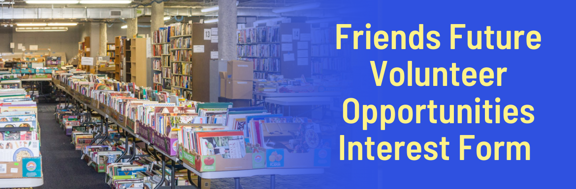 A blue slide with a picture of the Friends Book Sale area in the basement and the text "Friends Future Volunteer Opportunities Interest Form"