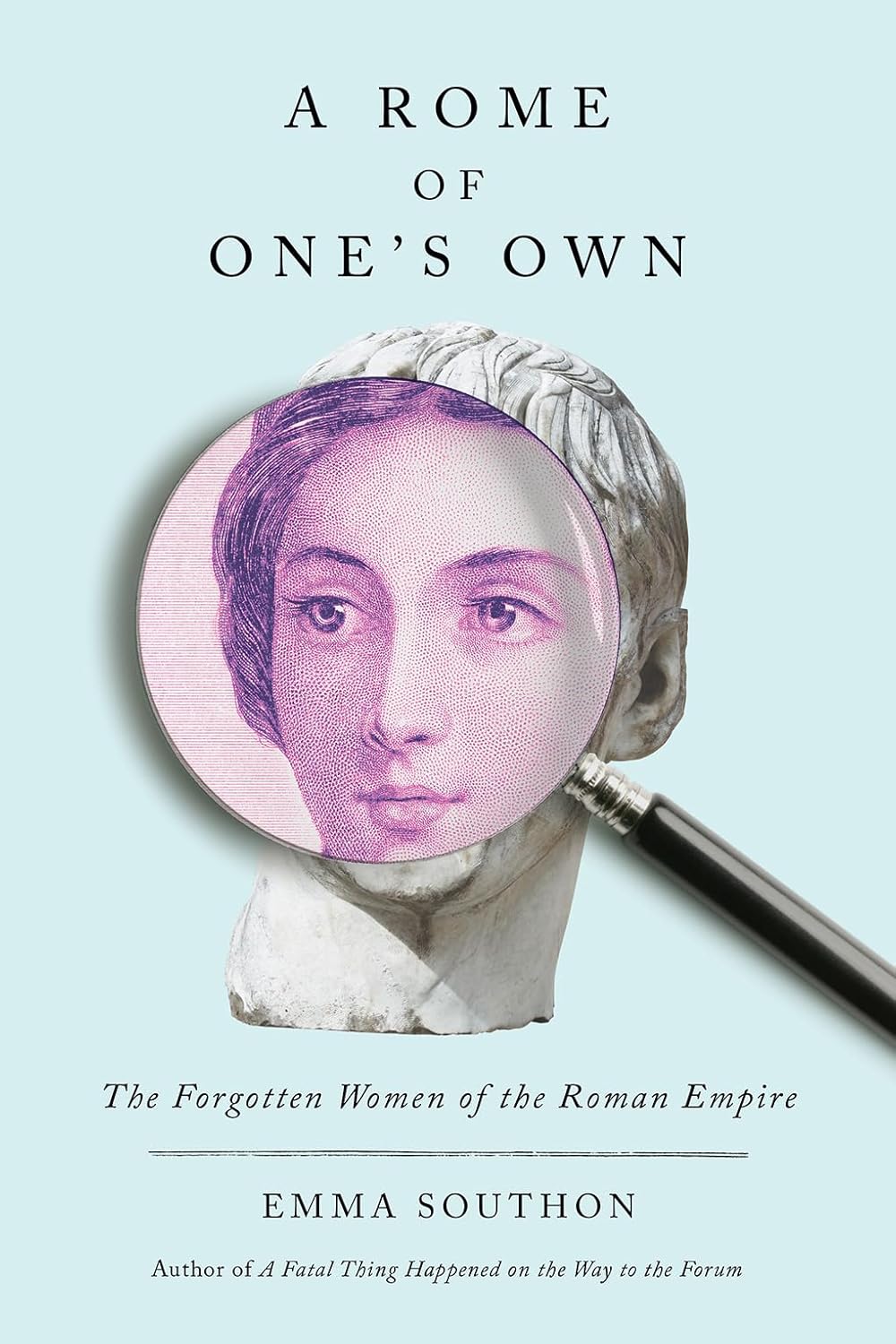 A Rome of One's Own: The Forgotten Women of the Roman Empire, by Emma Southon