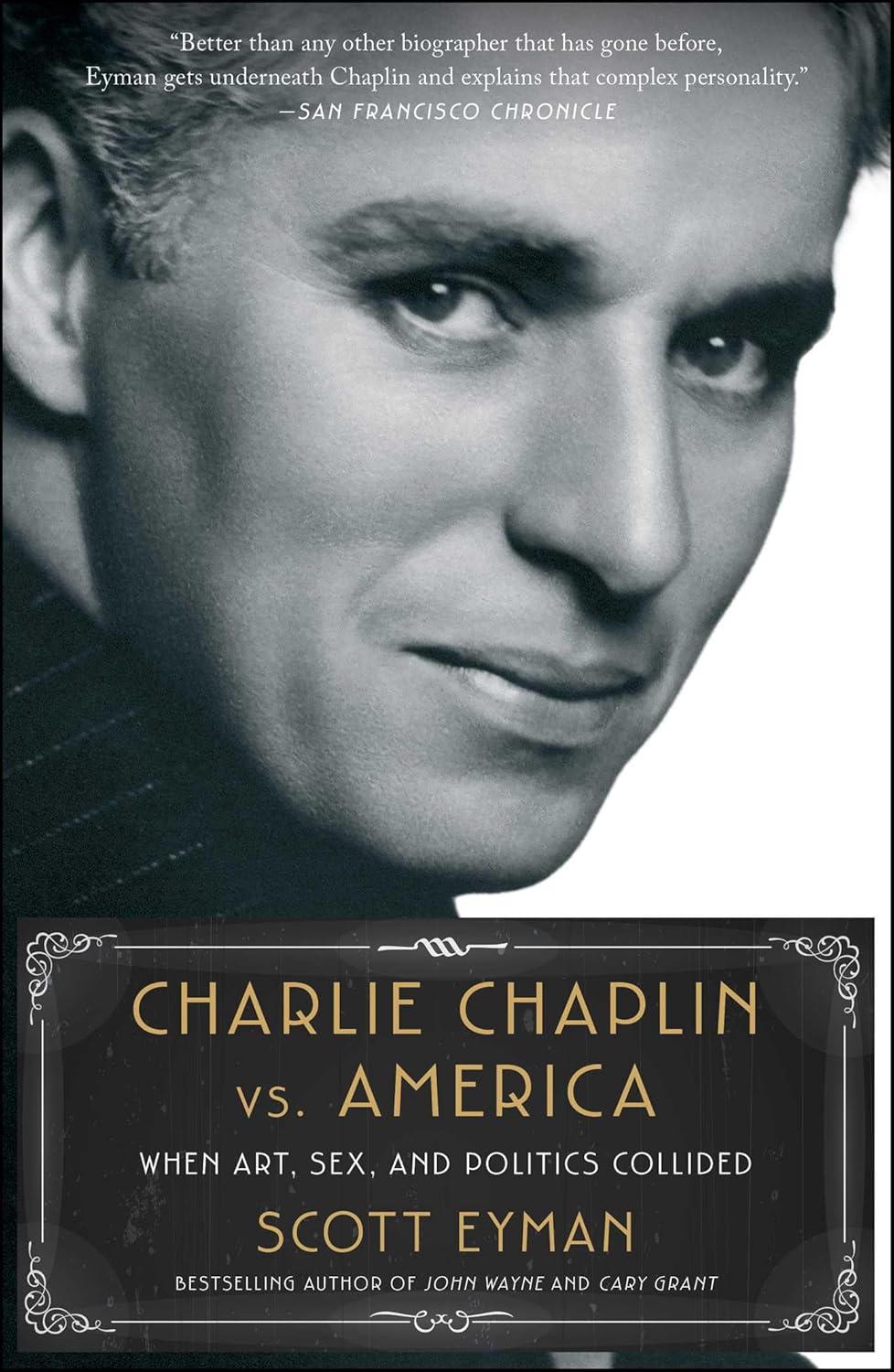 Charlie Chaplin vs. America: When Art, Sex, and Politics Collided, by Scott Eyman