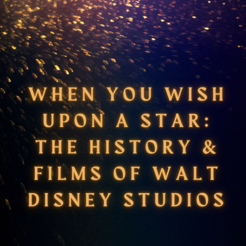 When You Wish Upon A Star: The History & Films of Walt Disney Studios