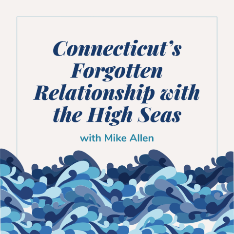 Connecticut's Forgotten Relationship with the High Seas