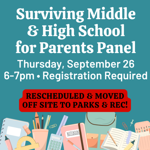 A teal background, pictures of school supplies, and the text "Surviving Middle & High School for Parents Panel. Thursday, September 26, 6-7pm, Registration Required. Rescheduled & moved off site to Parks & Rec."