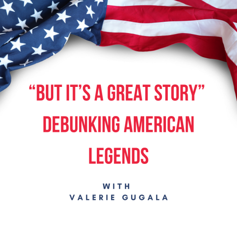 “But It’s a Great Story” Debunking American Legends