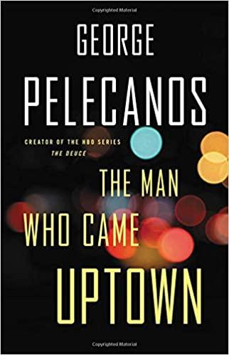 Cover for "The Man Who Came Uptown" by George Pelecanos