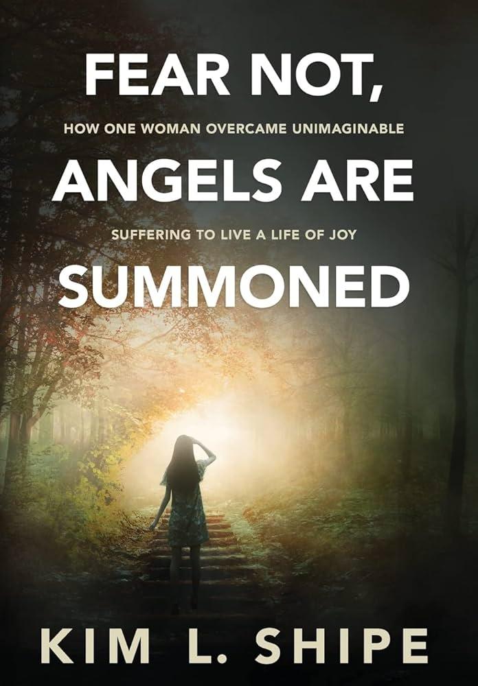 Cover Art for "Fear Not, Angels Are Summoned: How One Woman Overcame Unimaginable Suffering To Live a Life of Joy,"