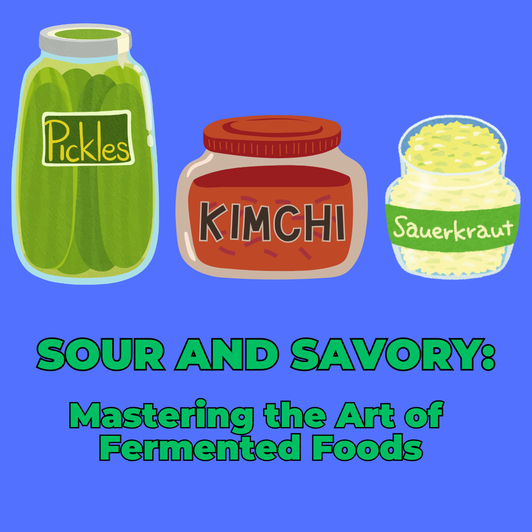 Sour and Savory: Mastering the Art of Fermented Foods