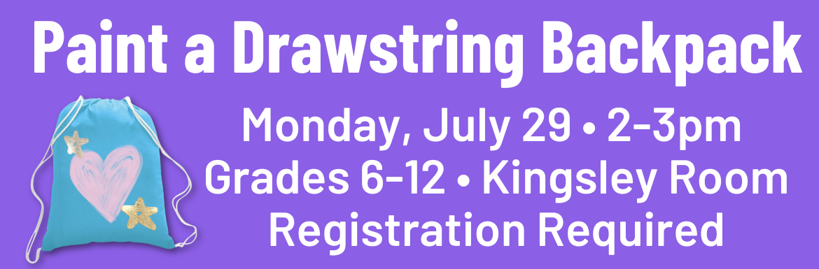 A purple slide with the text "Paint a Drawstring Backpack. Monday, July 29, 2-3pm, Grades 6-12, Kingsley Room, Registration Required."
