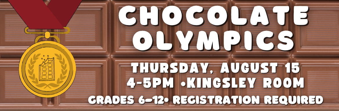 A bar of chocolate overlaid with a gold medal and the text "Chocolate Olympics. Thursday, August 15, 4-5pm, Kingsley Room, Grades 6-12, Registration Required."