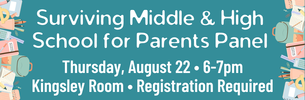 A teal slide with school supplies and the text "Surviving Middle & High School for Parents Panel. Thursday, August 22, 6-7pm, Kingsley Room, Registration Required."