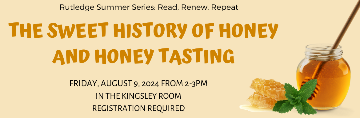 The Sweet History of Honey and Honey Tasting, Friday, August 9, from 2-3pm, In the Kingsley Room, Registration Required