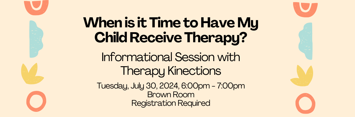 When is it Time to Have My Child Receive Therapy? Tuesday, July 30m Brown Room, Registration Required