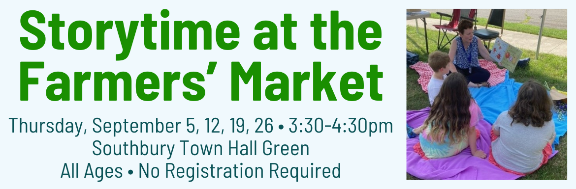 Storytime at the Farmers Market, Thursday, September 5, 12, 19, 26, 3:30-4:30pm, Southbury Town Hall Green, All Ages, No Registration Required