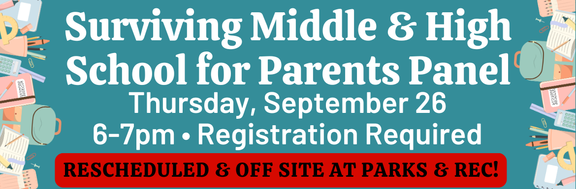 A teal slide with the text "Surviving Middle & High School for Parents Panel. Thursday, September 26, 6-7pm, Registration Required, Reschedule & Off Site at Parks & Rec"