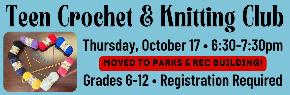 A blue slide with the text "Teen Crochet & Knitting Club, Thursday, October 17, 6:30-7:30pm, Moved to Parks & Rec Building, Grades 6-12, Registration Required."