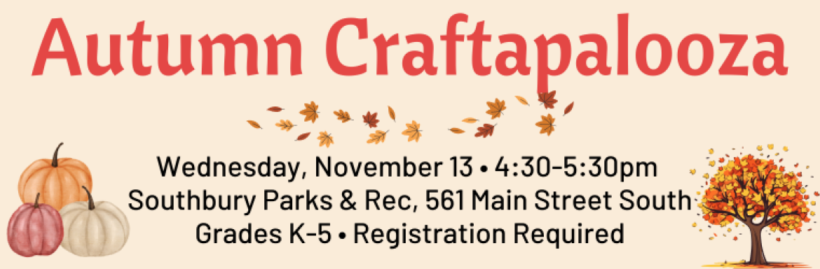 Autumn Craftapalooza, Wednesday, November 13, 4:30-5:30pm, Southbury Parks & Rec, 561 Main Street South, Grades K-5, Registration Required