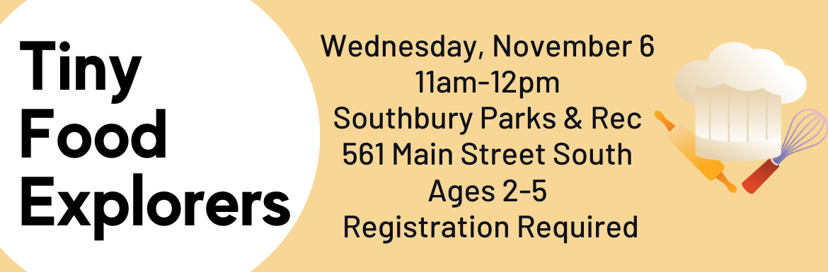 Tiny Food Explorers, Wednesday, November 6, 11am-12pm, Southbury Parks & Rec, 561 Main Street South, Ages 2-5, Registration Requred