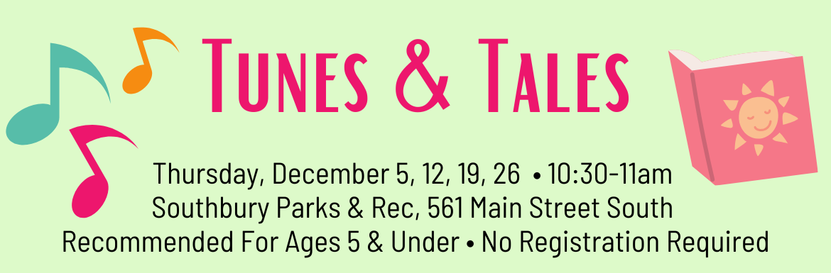 Tunes & Tales, Thursday, December 5, 12, 19, 26, 10:30-11am, Southbury Parks and Rec, 561 Main Street South, Recommended for ages 5 & under, no registration required