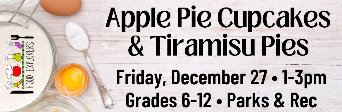 A slide with pictures of baking ingredients and the text "Food Explorers: Apple Pie Cupcakes & Tiramisu Pies! Friday, December 27, 1-3pm, Grades 6-12, Parks & Rec, Registration Required."