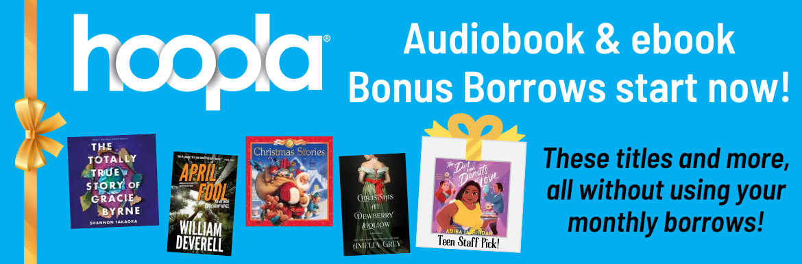 A blue slide with picture of book covers and the text "Hoopla audiobook and ebook Bonus Borrows start now! These titles and more, all without using your monthly borrows!"