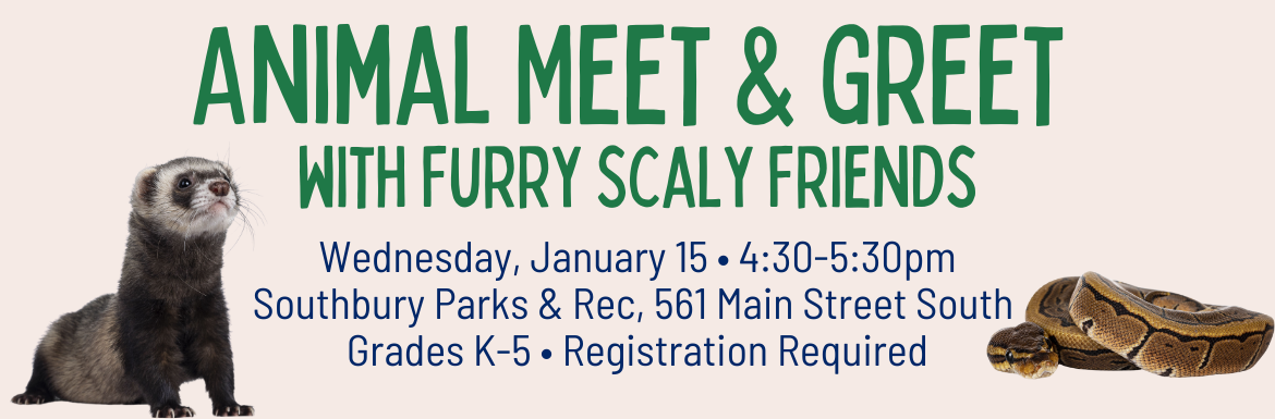 Animal Meet & Greet with Furry Scaly Friends, Wednesday, January 15, 4:30-5:30pm, Southbury Parks & Rec, 561 Main Street South, Grades K-5, Registration Required