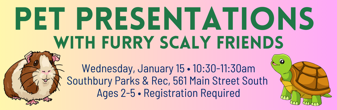 Pet Presentations with Furry Scaly Friends, Wednesday, January 15, 10:30-11:30am, Southbury Parks & Rec, 561 Main Street South, Ages 2-5, Registration Required