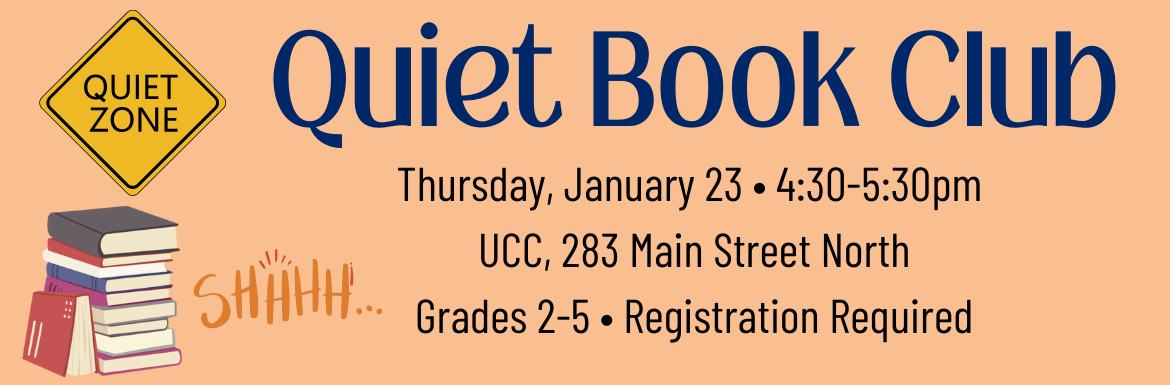 Quiet Book Club, Thursday, January 23, 4:30-5:30pm, UCC, 283 Main Street North, Grades 2-5, Registration Required