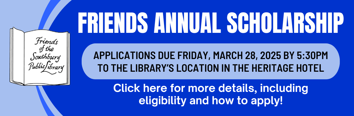 A blue slide with the text "Friends Annual Scholarship. Applications due Friday, March 28, 2025 by 5:30pm to the Library's Location in the Heritage Hotel. Click here for more details, including eligibility and how to apply!"